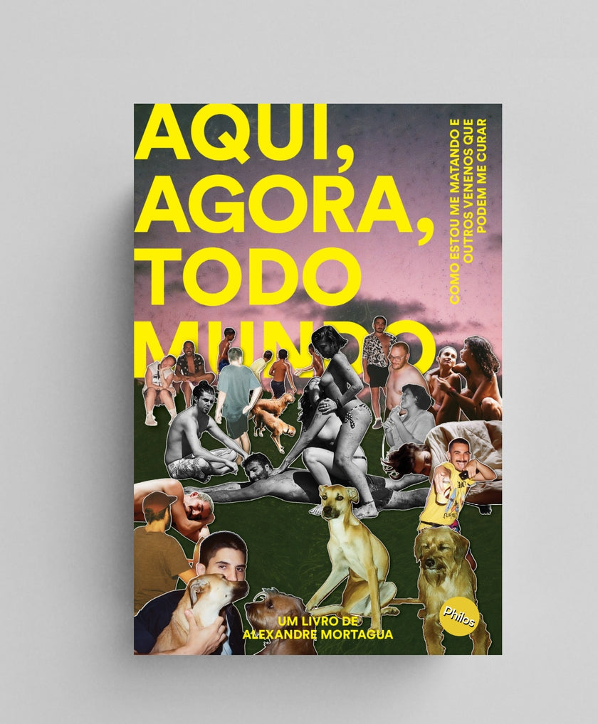 Aqui agora todo mundo – como estou me matando & outros venenos que podem me curar