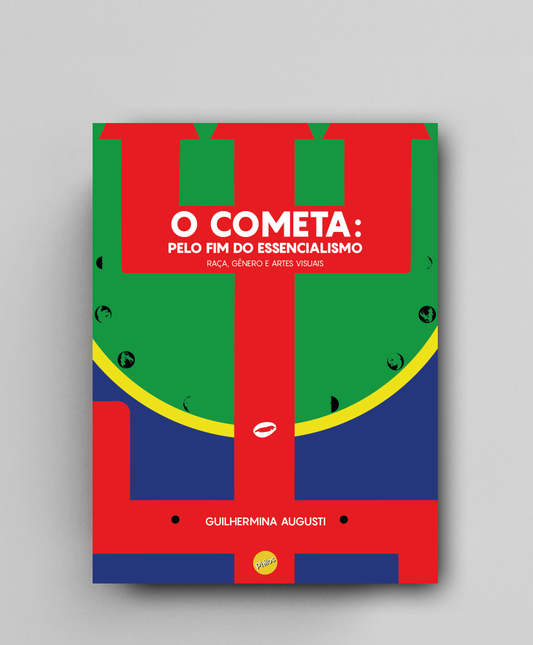 O Cometa: pelo fim do essencialismo — Raça, Gênero e Artes Visuais COMBO 2 [PRÉ-VENDA]